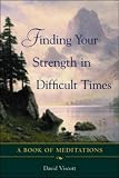 Finding Your Strength in Difficult Times: A Book of Meditations