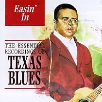 Easin' In: The Essential Recordings Of Texas Blues