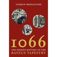1066: And the Hidden History of the Bayeux Tapestry