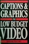 Captions and Graphics for Low Budget Video
