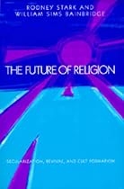 The Future of Religion: Secularization, Revival and Cult Formation