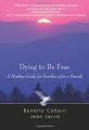 Dying to Be Free: A Healing Guide for Families After a Suicide
