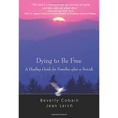 Dying to Be Free: A Healing Guide for Families after a Suicide