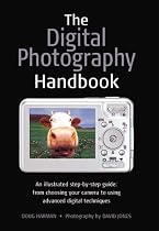 The Digital Photography Handbook: An Illustrated Step-by-step Guide