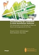 Zerschneidung der Landschaft in dicht besiedelten Gebieten: Eine Literaturstudie zu den Wirkungen auf Natur und Mensch und L&ouml;sungsans&auml;tze f&uuml;r die Praxis