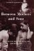 Between Mothers and Sons: Women Writers Talk about Having Sons and Raising Men