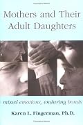 Mothers and Their Adult Daughters: Mixed Emotions, Enduring Bonds