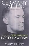 Germany Calling: A Personal Biography of William Joyce - Lord Haw-Haw