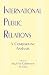 International Public Relations: A Comparative Analysis (Lea s Communication Series)
