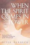 Image of When The Spirit Comes In Power: Rediscovering The Charismatic Dimension Of The Christian Life