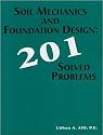 Soil Mechanics and Foundation Design: 201 Solved Problems