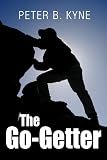 The Go-Getter: A Story that Tells You How to Be One: Peter B. Kyne 9781613821695: The Go-Getter: A Story that Tells You How to Be One