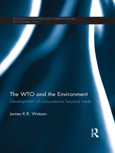 The WTO and the Environment: Development of competence beyond trade (Routledge Research in International Economic Law)