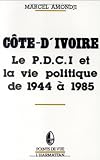 Cote d'Ivoire le Pdci et la Vie Politique de 1945 ..