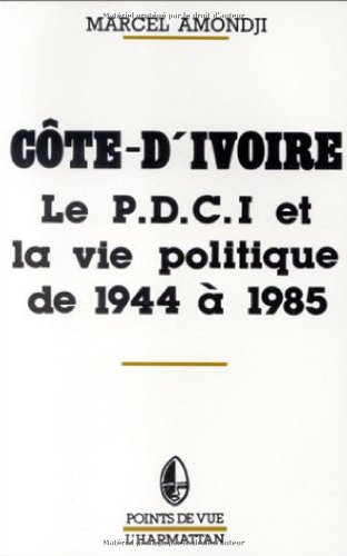 Cote d'Ivoire le Pdci et la Vie Politique de 1945 ..