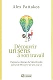 D�couvrir un sens � son travail : D'apr�s les th�ories de Viktor Frankl, auteur de D�couvrir un sens � sa vie