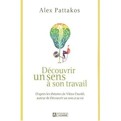 D�couvrir un sens � son travail : D'apr�s les th�ories de Viktor Frankl, auteur de D�couvrir un sens � sa vie
