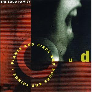 Loud Family - Plants And Birds And Rocks And Things