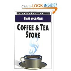 Start Your Own Coffee & Tea Store (Start Your Own Business)