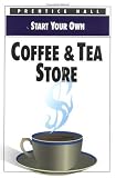 Start Your Own Coffee and Tea Store (Start Your Own Business)
