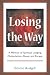 Losing the Way: A Memoir of Spiritual Longing, Manipulation, Abuse, and Escape
