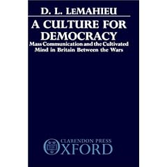 A Culture for Democracy: Mass Communication and the Cultivated Mind in Britain between the Wars