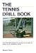  : The Tennis Drill Book (Tennis Drill Book, Paper)
