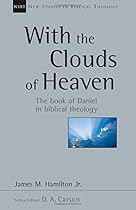 With the Clouds of Heaven: The Book of Daniel in Biblical Theology (New Studies in Biblical Theology)