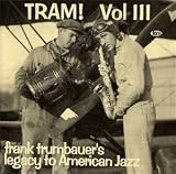 Volume 3: Tram!  Frank Trumbauer`s Legacy To American Jazz 1931-1934