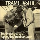 Volume 3: Tram! Frank Trumbauer's Legacy To American Jazz 1931-1934 by Frankie Trumbauer (Audio CD - 1997)