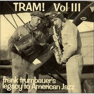 Volume 3: Tram! Frank Trumbauer's Legacy To American Jazz 1931-1934 by Frankie Trumbauer (Audio CD - 1997)