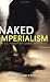 Naked Imperialism: The U.S. Pursuit of Global Dominance by John Bellamy Foster ISBN 1583671315