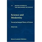 Science and Modernity: Toward an Integral Theory of Science (Boston Studies in the... by Sršan Lelas