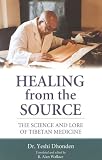 Healing from the Source: The Science and Lore of Tibetan Medicine