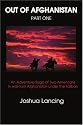 Out of Afghanistan: PART ONE:An Adventure-Saga of Two Americans In war-torn Afghanistan under the Taliban (Pt. 1)