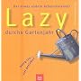 Lazy durchs Gartenjahr. Der etwas andere Arbeitskalender