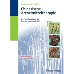 Chinesische Arzneimitteltherapie: Ein Praxisbuch mit Rezepturen und Atlasteil