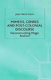 Mimesis, Genres and Post-Colonial Discourse: Deconstructing Magic Realism