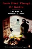 South Wind Through the Kitchen: The Best of Elizabeth David
