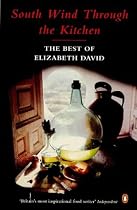South Wind Through the Kitchen: The Best of Elizabeth David