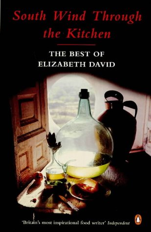 South Wind Through the Kitchen: The Best of Elizabeth David