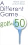 A Different Game: Golf After 50