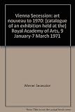 Vienna Secession: art nouveau to 1970 : [catalogue of an exhibition held at the] Royal Academy of Arts, 9 January-7 March 1971