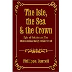The Isle, the Sea & the Crown: Epic of Britain and the Abdication of King Edward VIII book cover