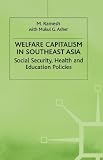 Welfare capitalism in southeast Asia : social security, health, and education policies
