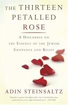 The Thirteen Petalled Rose: A Discourse on the Essence of Jewish Existence and Belief