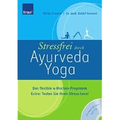Stressfrei durch Ayurveda-Yoga: Das flexible 4-Wochen-Programm: Das flexible 4-Wochen-Programm. Extra: Testen Sie Ihren Stress-Level