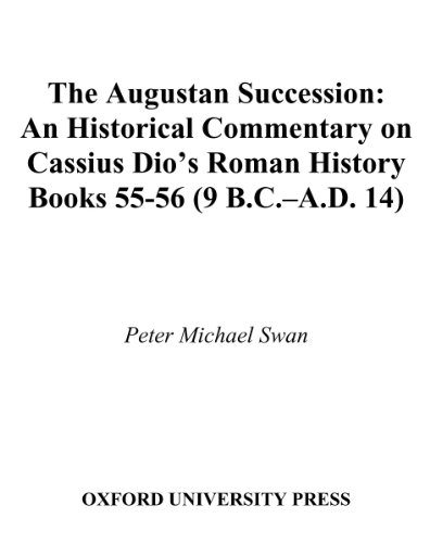 The Augustan Succession: An Historical Commentary on Cassius Dio's Roman History Books 55-56 (9 B.C.-A.D. 14) (American Philological Association American Classical Studies Series)