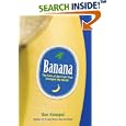 Banana: The Fate of the Fruit That Changed the World