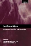 Intellectual Virtue: Perspectives from Ethics and Epistemology